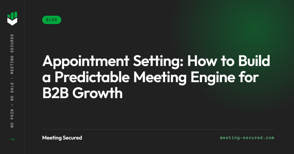Meeting Secured featured image with the title "Appointment Setting: How to Build a Predictable Meeting Engine for B2B Growth" on a dark background.