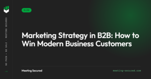 Meeting Secured featured image with the title "Marketing Strategy in B2B: How to Win Modern Business Customers" on a dark background.