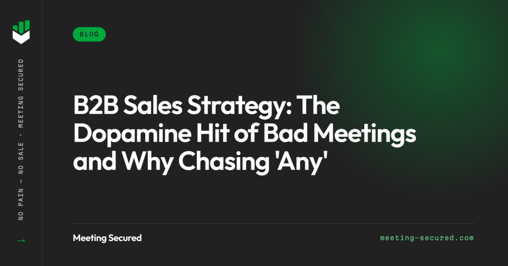 B2B sales strategy featured image from Meeting Secured with the title "The Dopamine Hit of Bad Meetings and Why Chasing Any Meeting" on a dark background.