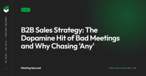 B2B sales strategy featured image from Meeting Secured with the title "The Dopamine Hit of Bad Meetings and Why Chasing Any Meeting" on a dark background.
