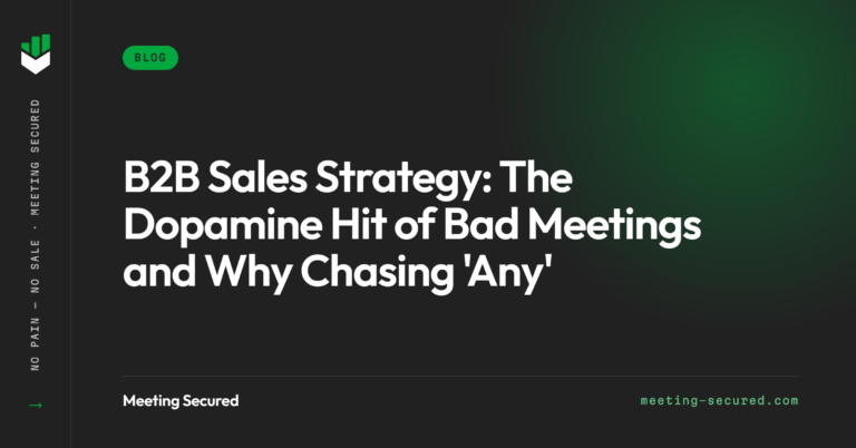 B2B sales strategy featured image from Meeting Secured with the title "The Dopamine Hit of Bad Meetings and Why Chasing Any Meeting" on a dark background.