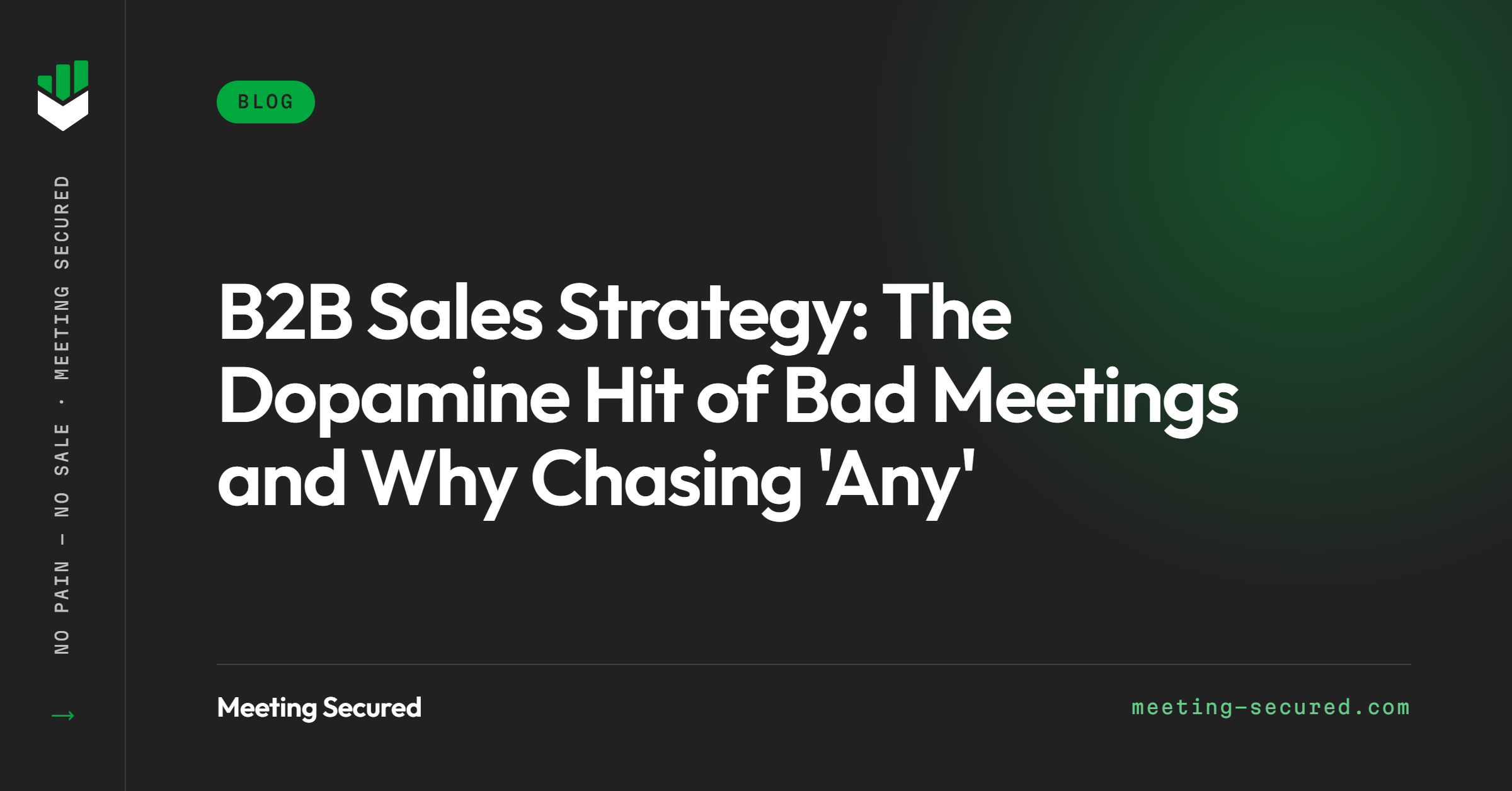 B2B Sales Strategy: The Dopamine Hit of Bad Meetings and Why Chasing ‘Any’
