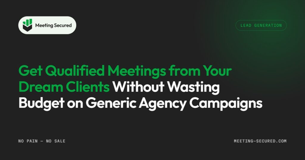 Get qualified meetings from your dream clients without wasting budget on generic agency campaigns, Meeting Secured